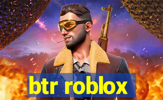 btr roblox